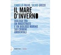 Il mare d'inverno. Dialogo tra un magistrato e un biologo marino sui crimini ambientali