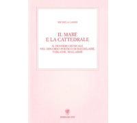 Il mare e la cattedrale. Il pensiero musicale nel discorso poetico di Baudelaire, Verlaine, Mallarmé