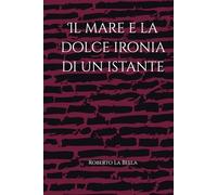 il mare e la dolce ironia di un istante