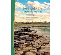 Il mare e la sua città. Bari inedita. Vol. 2