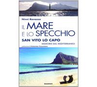 Il mare e lo specchio. San Vito lo Capo. Memorie dal Mediterraneo