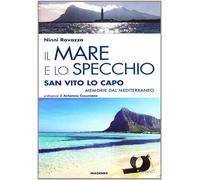 Il mare e lo specchio. San Vito lo Capo. Memorie dal Mediterraneo - Ravazz...