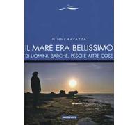 Il mare era bellissimo. Di uomini, barche, pesci e altre cose