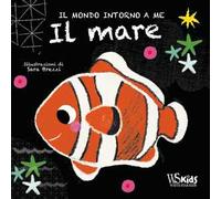Il mare. Il mondo intorno a me. Ediz. a colori
