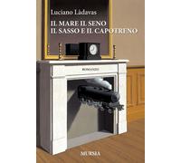 Il mare il seno il sasso e il capotreno - 2017 - Ugo Mursia Edito