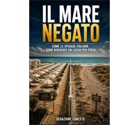 Il Mare Negato: Come le spiagge italiane sono diventate un lusso per pochi
