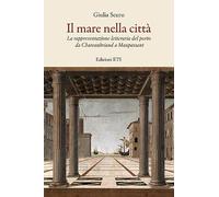 Il mare nella città. La rappresentazione letteraria del porto da Chauteaubriand a Maupassant