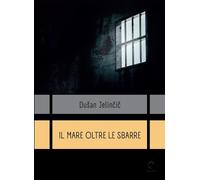 Il mare oltre le sbarre. Storia di un resistente in sloveno