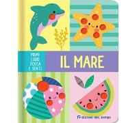 Il mare. Primi libri tocca senti. Ediz. a colori