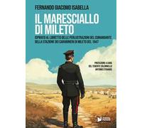 Il Maresciallo di Mileto. Ispirato al libretto delle perlustrazioni del Comandante della Stazione dei Carabinieri di Mileto del 1947