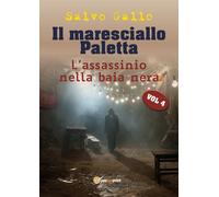Il maresciallo Paletta Vol 4 - L’assassinio della baia nera di Salvo Gallo