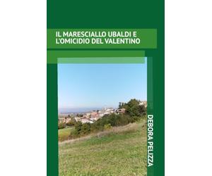 IL MARESCIALLO UBALDI E L'OMICIDIO DEL VALENTINO