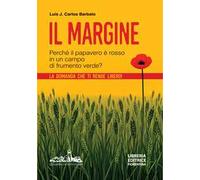 Il margine. Perché in un campo di frumento verde il papavero è rosso? La domanda che ti rende libero