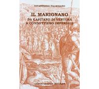 Il Marignano. Da capitano di ventura a condottiero imperiale - [Gemini Grafica]