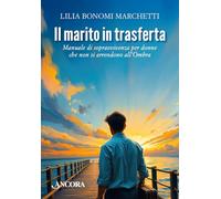 Il marito in trasferta. Manuale di sopravvivenza per donne che non si arrendono all’Ombra