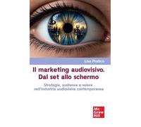 Il marketing audiovisivo. Dal set allo schermo. Strategie, audience e valore nell’industria audiovisiva contemporanea
