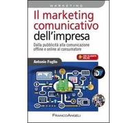 Il marketing comunicativo dell'impresa. Dalla pubblicità alla comunicazione offline e online al consumatore
