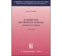 Il marketing dei prodotti turistici. Specificità e varietà. Vol. 1