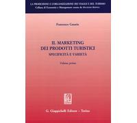 Il marketing dei prodotti turistici. Specificità e varietà (Vol. 1)
