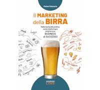 Il marketing della birra. Dalla teoria alla pratica, come trasformare la birra in un business di successo