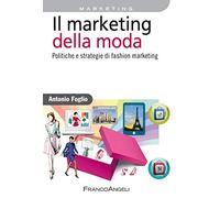 Il marketing della moda. Politiche e strategie di fashion marketing