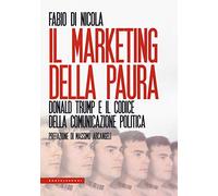 Il marketing della paura. Donald Trump e il codice della comunicazione politica