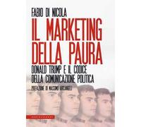 Il marketing della paura. Donald Trump e il codice della comunicazione politica