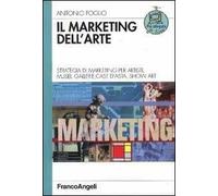 Il marketing dell'arte. Strategia di marketing per artisti, musei, gallerie, case d'asta, show art