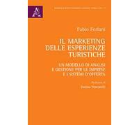 Il marketing delle esperienze turistiche. Un modello di analisi e gestione per le imprese e i sistemi d'offerta