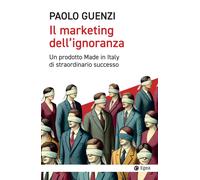 Libri Paolo Guenzi - Il Marketing Dell'ignoranza. Un Prodotto Made In Italy Di S