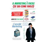 Il Marketing è facile (se sai come farlo): Senza tecnicismi o superca**ole accademiche. Anche se sei all'inizio
