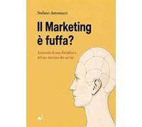 Il marketing è fuffa? Anatomia di una disciplina e del mercato dei suoi servizi