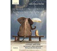 Il marketing gentile non convenzionale - Gian Paolo Pinton - 2021