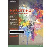 Il marketing nei settori creativi. Generare valore per il cliente tramite l'esperienza della creatività. Con eText. Con aggiornamento online. Con e-book