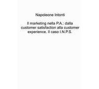 Il marketing nella P.A.: dalla customer satisfaction alla customer experience. Il caso I.N.P.S.