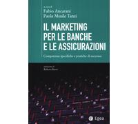 Il marketing per le banche e le assicurazioni. Competenze specifiche e pra...