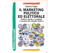 Il marketing politico ed elettorale. Politica, partiti e candidati a servizio dei cittadini-elettori