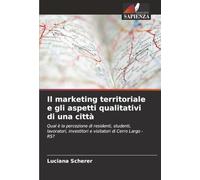 Il marketing territoriale e gli aspetti qualitativi di una città: Qual è la percezione di residenti, studenti, lavoratori, investitori e visitatori di Cerro Largo - RS?