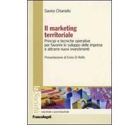 Il marketing territoriale. Principi e tecniche operative per favorire lo sviluppo delle imprese e attrarre nuovi investimenti