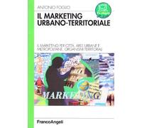 Il marketing urbano-territorale. Il marketing per città, aree urbane e metropolitane, organismi territorali