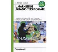 Il marketing urbano-territorale. Il marketing per città, aree urbane e metropolitane, organismi territorali