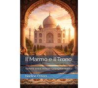 Il Marmo e il Trono: Taj Mahal: simboli, tecniche e propaganda dinastica