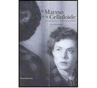 Il marmo e la celluloide. Arte contemporanea e visioni cinematografiche. Catalogo della mostra (Pietrasanta, 8 luglio-31 agosto 2006). Ediz. italiana e inglese