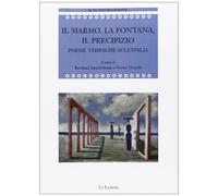 Il marmo, la fontana, il precipizio. Poesie tedesche sull'Italia - Kruse B...