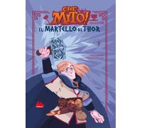 Il martello di Thor. Che mito! Collezione. Ediz. a colori