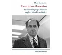 Il martello e il maestro Serialità e linguaggio musicale negli scritti di Pierre Boulez