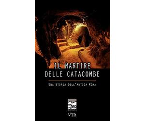 Il martire delle catacombe: Una storia dell'antica Roma