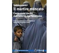 Il martire mancato. Come sono uscito dal'’inferno del fanatismo