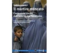 Il martire mancato. Come sono uscito dal''inferno del fanatismo