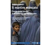 Il martire mancato. Come sono uscito dal'’inferno del fanatismo -